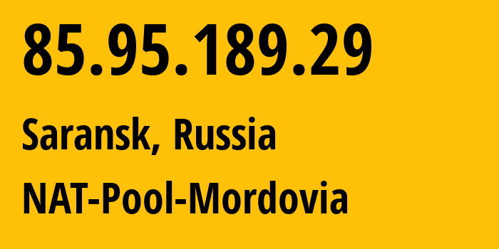 IP-адрес 85.95.189.29 (Саранск, Мордовия, Россия) определить местоположение, координаты на карте, ISP провайдер AS12389 NAT-Pool-Mordovia // кто провайдер айпи-адреса 85.95.189.29