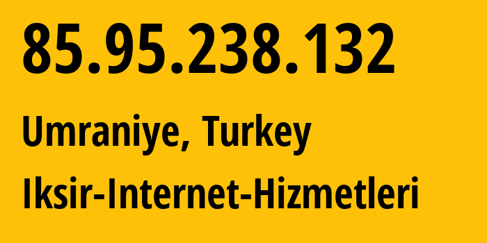 IP address 85.95.238.132 (Umraniye, Istanbul, Turkey) get location, coordinates on map, ISP provider AS206991 Iksir-Internet-Hizmetleri // who is provider of ip address 85.95.238.132, whose IP address