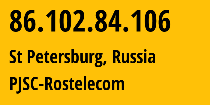 IP address 86.102.84.106 (St Petersburg, St.-Petersburg, Russia) get location, coordinates on map, ISP provider AS12332 PJSC-Rostelecom // who is provider of ip address 86.102.84.106, whose IP address