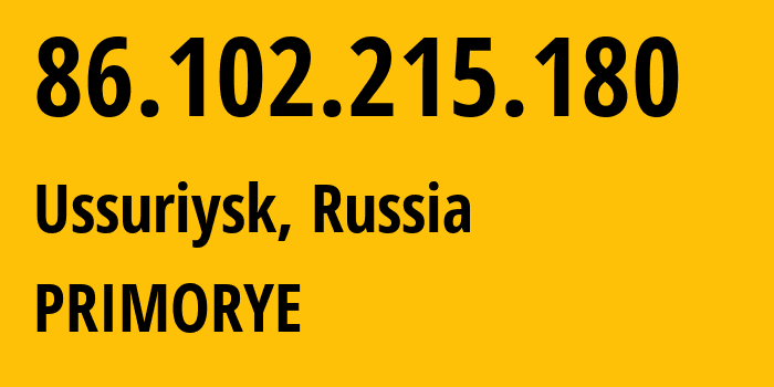 IP-адрес 86.102.215.180 (Уссурийск, Приморский Край, Россия) определить местоположение, координаты на карте, ISP провайдер AS12389 PRIMORYE // кто провайдер айпи-адреса 86.102.215.180