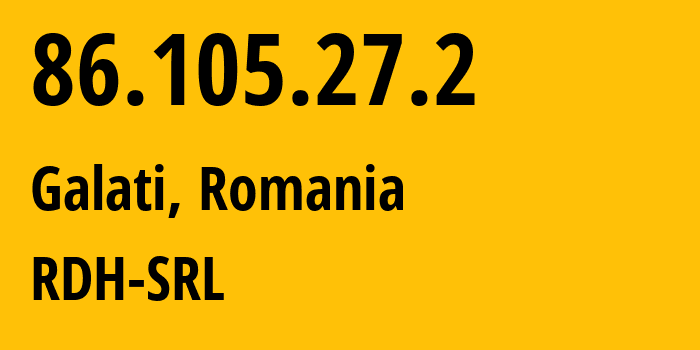 IP address 86.105.27.2 (Galati, Galați County, Romania) get location, coordinates on map, ISP provider AS57060 RDH-SRL // who is provider of ip address 86.105.27.2, whose IP address