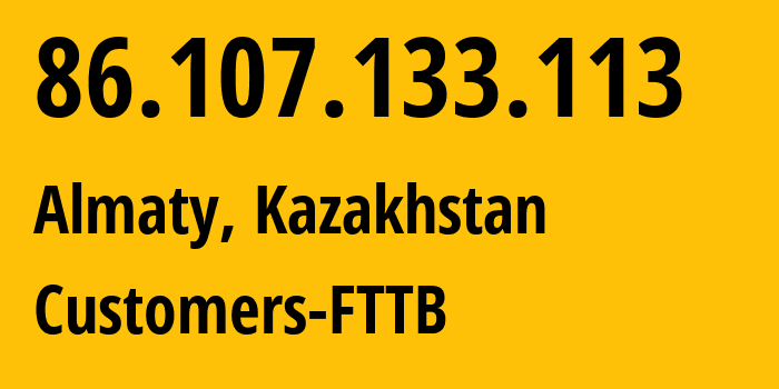 IP address 86.107.133.113 (Almaty, Almaty, Kazakhstan) get location, coordinates on map, ISP provider AS0 Customers-FTTB // who is provider of ip address 86.107.133.113, whose IP address