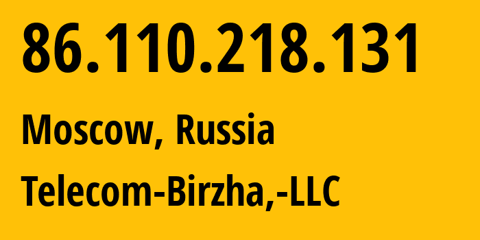IP address 86.110.218.131 (Moscow, Moscow, Russia) get location, coordinates on map, ISP provider AS199599 Telecom-Birzha,-LLC // who is provider of ip address 86.110.218.131, whose IP address