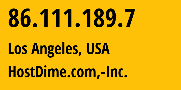 IP address 86.111.189.7 (Los Angeles, California, USA) get location, coordinates on map, ISP provider AS33182 HostDime.com,-Inc. // who is provider of ip address 86.111.189.7, whose IP address