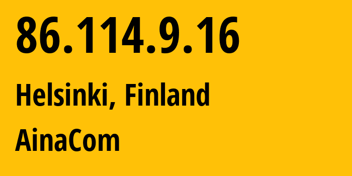 IP-адрес 86.114.9.16 (Хельсинки, Уусимаа, Финляндия) определить местоположение, координаты на карте, ISP провайдер AS1759 AinaCom // кто провайдер айпи-адреса 86.114.9.16