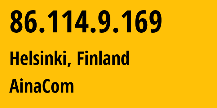 IP-адрес 86.114.9.169 (Хельсинки, Уусимаа, Финляндия) определить местоположение, координаты на карте, ISP провайдер AS1759 AinaCom // кто провайдер айпи-адреса 86.114.9.169