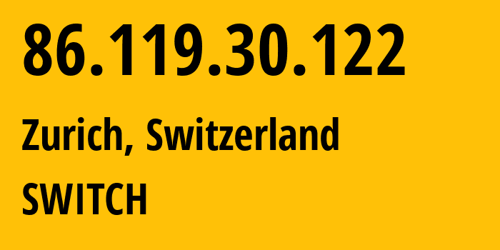 IP-адрес 86.119.30.122 (Цюрих, Цюрих, Швейцария) определить местоположение, координаты на карте, ISP провайдер AS559 SWITCH // кто провайдер айпи-адреса 86.119.30.122