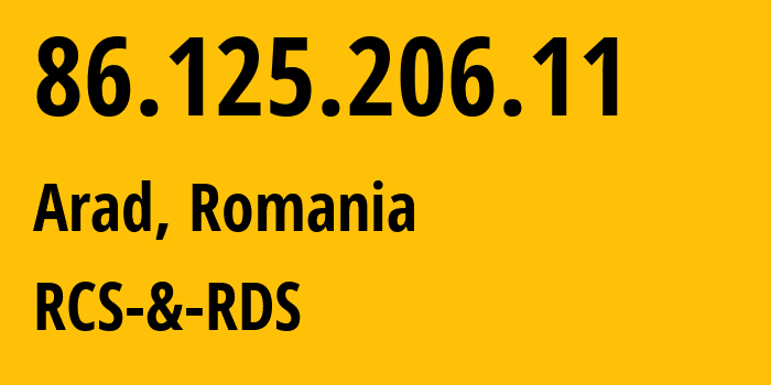 IP address 86.125.206.11 (Arad, Arad County, Romania) get location, coordinates on map, ISP provider AS8708 RCS-&-RDS // who is provider of ip address 86.125.206.11, whose IP address