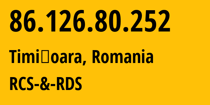 IP address 86.126.80.252 (Timișoara, Timiș County, Romania) get location, coordinates on map, ISP provider AS8708 RCS-&-RDS // who is provider of ip address 86.126.80.252, whose IP address