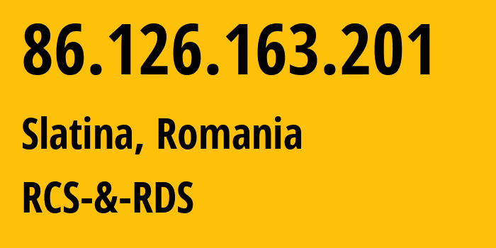 IP address 86.126.163.201 (Slatina, Olt, Romania) get location, coordinates on map, ISP provider AS8708 RCS-&-RDS // who is provider of ip address 86.126.163.201, whose IP address