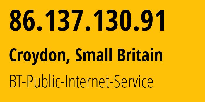 IP address 86.137.130.91 (Croydon, England, Small Britain) get location, coordinates on map, ISP provider AS2856 BT-Public-Internet-Service // who is provider of ip address 86.137.130.91, whose IP address