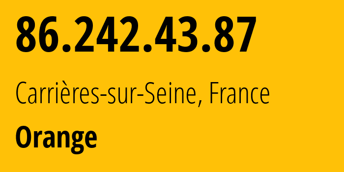 IP-адрес 86.242.43.87 (Carrières-sur-Seine, Иль-де-Франс, Франция) определить местоположение, координаты на карте, ISP провайдер AS3215 Orange // кто провайдер айпи-адреса 86.242.43.87