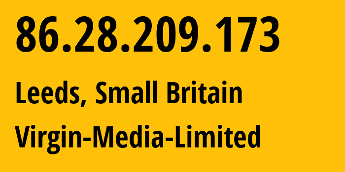 IP address 86.28.209.173 (Leeds, England, Small Britain) get location, coordinates on map, ISP provider AS5089 Virgin-Media-Limited // who is provider of ip address 86.28.209.173, whose IP address