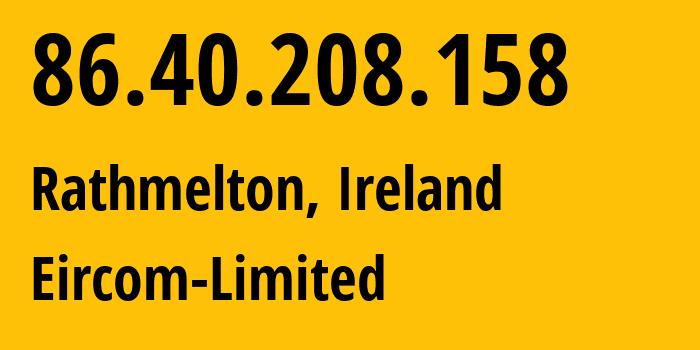 IP address 86.40.208.158 (Athlone, Leinster, Ireland) get location, coordinates on map, ISP provider AS5466 Eircom-Limited // who is provider of ip address 86.40.208.158, whose IP address