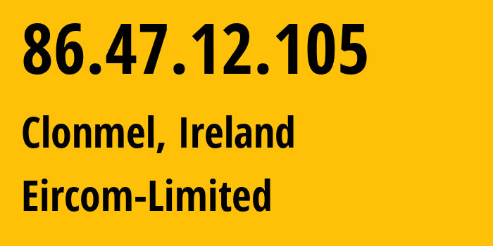 IP address 86.47.12.105 (Clonmel, Munster, Ireland) get location, coordinates on map, ISP provider AS5466 Eircom-Limited // who is provider of ip address 86.47.12.105, whose IP address