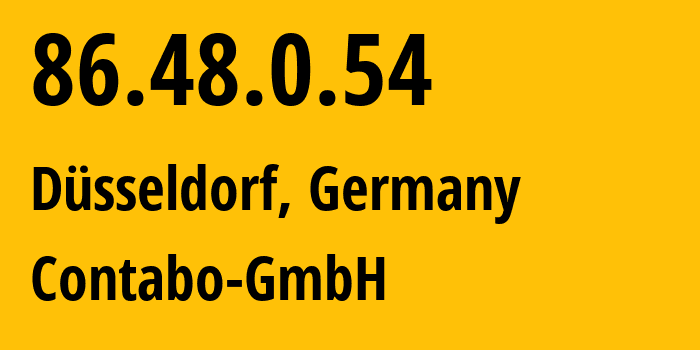 IP-адрес 86.48.0.54 (Дюссельдорф, Северный Рейн-Вестфалия, Германия) определить местоположение, координаты на карте, ISP провайдер AS51167 Contabo-GmbH // кто провайдер айпи-адреса 86.48.0.54