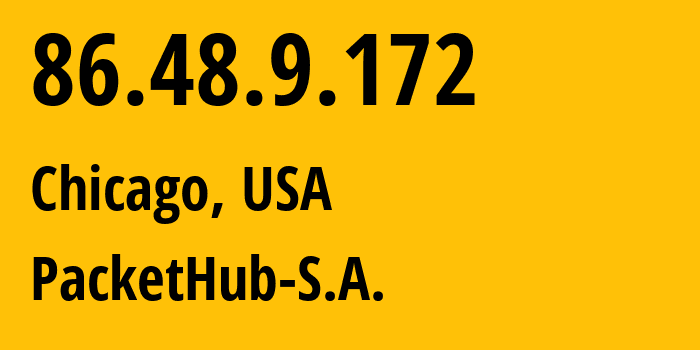 IP address 86.48.9.172 (Chicago, Illinois, USA) get location, coordinates on map, ISP provider AS136787 PacketHub-S.A. // who is provider of ip address 86.48.9.172, whose IP address