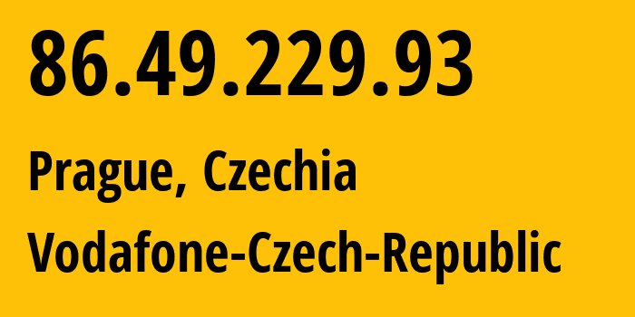 IP address 86.49.229.93 (Prague, Prague, Czechia) get location, coordinates on map, ISP provider AS16019 Vodafone-Czech-Republic // who is provider of ip address 86.49.229.93, whose IP address
