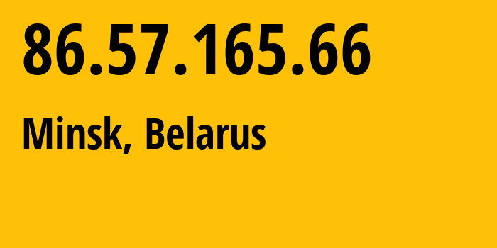 IP address 86.57.165.66 (Minsk, Minsk City, Belarus) get location, coordinates on map, ISP provider AS6697 Republican-Unitary-Telecommunication-Enterprise-Beltelecom // who is provider of ip address 86.57.165.66, whose IP address