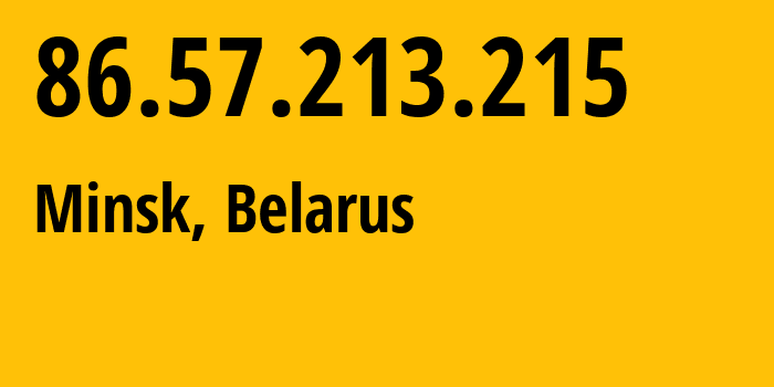 IP address 86.57.213.215 (Minsk, Minsk City, Belarus) get location, coordinates on map, ISP provider AS6697 Republican-Unitary-Telecommunication-Enterprise-Beltelecom // who is provider of ip address 86.57.213.215, whose IP address