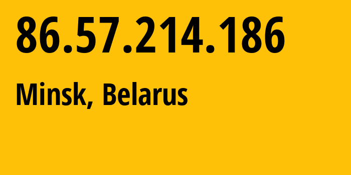 IP address 86.57.214.186 (Shchitkovichi, Minsk, Belarus) get location, coordinates on map, ISP provider AS6697 Republican-Unitary-Telecommunication-Enterprise-Beltelecom // who is provider of ip address 86.57.214.186, whose IP address