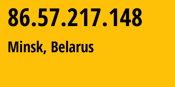 IP address 86.57.217.148 (Minsk, Minsk City, Belarus) get location, coordinates on map, ISP provider AS6697 Republican-Unitary-Telecommunication-Enterprise-Beltelecom // who is provider of ip address 86.57.217.148, whose IP address