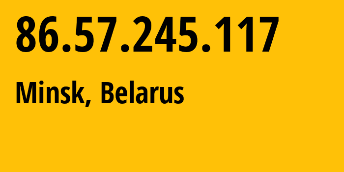 IP address 86.57.245.117 (Minsk, Minsk City, Belarus) get location, coordinates on map, ISP provider AS6697 Republican-Unitary-Telecommunication-Enterprise-Beltelecom // who is provider of ip address 86.57.245.117, whose IP address