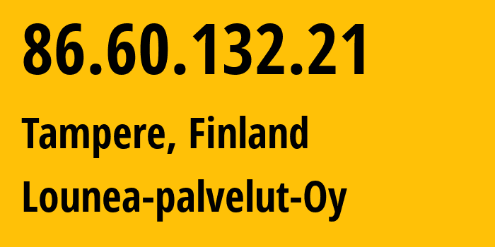 IP-адрес 86.60.132.21 (Тампере, Пирканмаа, Финляндия) определить местоположение, координаты на карте, ISP провайдер AS39699 Lounea-palvelut-Oy // кто провайдер айпи-адреса 86.60.132.21