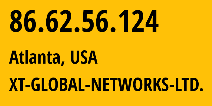 IP-адрес 86.62.56.124 (Атланта, Джорджия, США) определить местоположение, координаты на карте, ISP провайдер AS48095 XT-GLOBAL-NETWORKS-LTD. // кто провайдер айпи-адреса 86.62.56.124