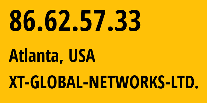 IP-адрес 86.62.57.33 (Атланта, Джорджия, США) определить местоположение, координаты на карте, ISP провайдер AS48095 XT-GLOBAL-NETWORKS-LTD. // кто провайдер айпи-адреса 86.62.57.33