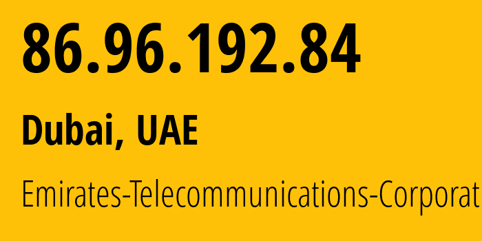 IP-адрес 86.96.192.84 (Дубай, Dubai, ОАЭ) определить местоположение, координаты на карте, ISP провайдер AS5384 Emirates-Telecommunications-Corporation // кто провайдер айпи-адреса 86.96.192.84