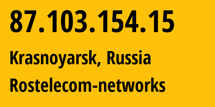 IP address 87.103.154.15 (Krasnoyarsk, Krasnoyarsk Krai, Russia) get location, coordinates on map, ISP provider AS12389 Rostelecom-networks // who is provider of ip address 87.103.154.15, whose IP address