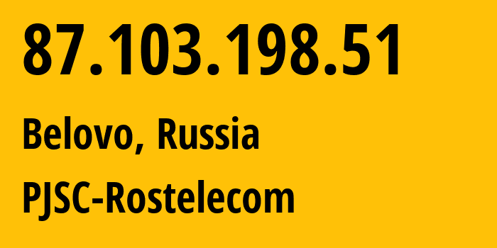 IP address 87.103.198.51 (Belovo, Kemerovo Oblast, Russia) get location, coordinates on map, ISP provider AS12389 PJSC-Rostelecom // who is provider of ip address 87.103.198.51, whose IP address