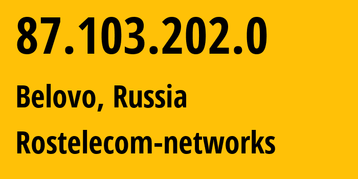 IP address 87.103.202.0 (Belovo, Kemerovo Oblast, Russia) get location, coordinates on map, ISP provider AS12389 Rostelecom-networks // who is provider of ip address 87.103.202.0, whose IP address