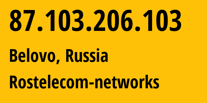 IP address 87.103.206.103 (Belovo, Kemerovo Oblast, Russia) get location, coordinates on map, ISP provider AS12389 Rostelecom-networks // who is provider of ip address 87.103.206.103, whose IP address