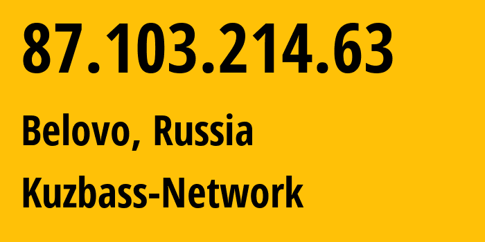 IP-адрес 87.103.214.63 (Белово, Кузба́сс, Россия) определить местоположение, координаты на карте, ISP провайдер AS12389 Kuzbass-Network // кто провайдер айпи-адреса 87.103.214.63