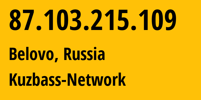 IP-адрес 87.103.215.109 (Белово, Кузба́сс, Россия) определить местоположение, координаты на карте, ISP провайдер AS12389 Kuzbass-Network // кто провайдер айпи-адреса 87.103.215.109