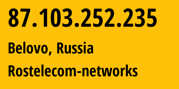 IP address 87.103.252.235 (Belovo, Kemerovo Oblast, Russia) get location, coordinates on map, ISP provider AS12389 Rostelecom-networks // who is provider of ip address 87.103.252.235, whose IP address