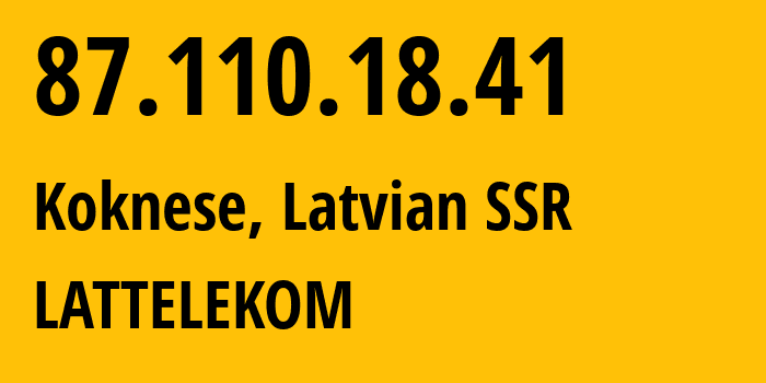 IP address 87.110.18.41 (Koknese, Aizkraukle Municipality, Latvian SSR) get location, coordinates on map, ISP provider AS12578 LATTELEKOM // who is provider of ip address 87.110.18.41, whose IP address