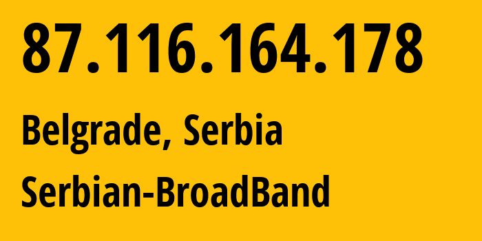IP-адрес 87.116.164.178 (Белград, Belgrade, Сербия) определить местоположение, координаты на карте, ISP провайдер AS31042 Serbian-BroadBand // кто провайдер айпи-адреса 87.116.164.178