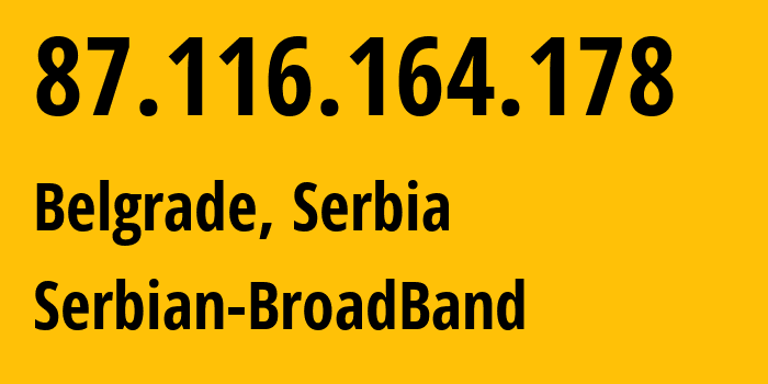 IP address 87.116.164.178 (Belgrade, Belgrade, Serbia) get location, coordinates on map, ISP provider AS31042 Serbian-BroadBand // who is provider of ip address 87.116.164.178, whose IP address