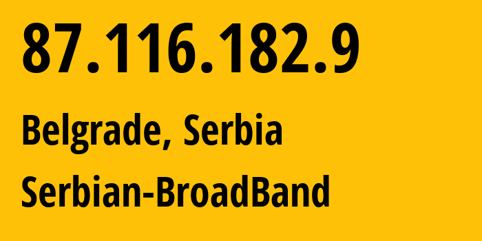IP address 87.116.182.9 (Belgrade, Belgrade, Serbia) get location, coordinates on map, ISP provider AS31042 Serbian-BroadBand // who is provider of ip address 87.116.182.9, whose IP address