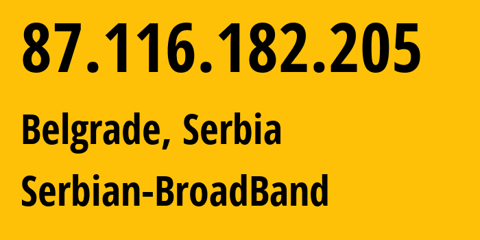 IP address 87.116.182.205 (Belgrade, Belgrade, Serbia) get location, coordinates on map, ISP provider AS31042 Serbian-BroadBand // who is provider of ip address 87.116.182.205, whose IP address