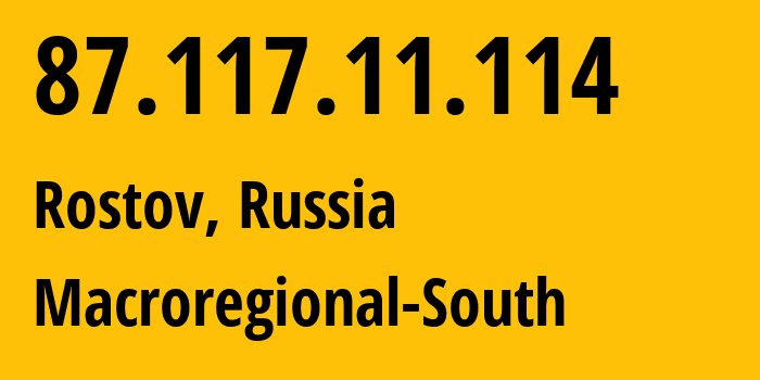 IP address 87.117.11.114 (Rostov, Yaroslavl Oblast, Russia) get location, coordinates on map, ISP provider AS21479 Macroregional-South // who is provider of ip address 87.117.11.114, whose IP address