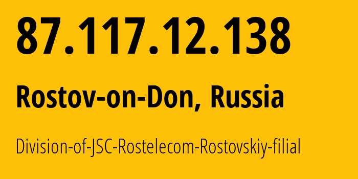 IP address 87.117.12.138 (Rostov-on-Don, Rostov Oblast, Russia) get location, coordinates on map, ISP provider AS21479 Division-of-JSC-Rostelecom-Rostovskiy-filial // who is provider of ip address 87.117.12.138, whose IP address