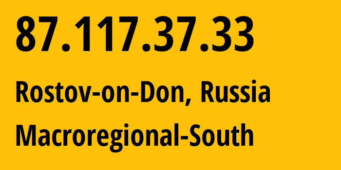 IP address 87.117.37.33 (Rostov-on-Don, Rostov Oblast, Russia) get location, coordinates on map, ISP provider AS21479 Macroregional-South // who is provider of ip address 87.117.37.33, whose IP address