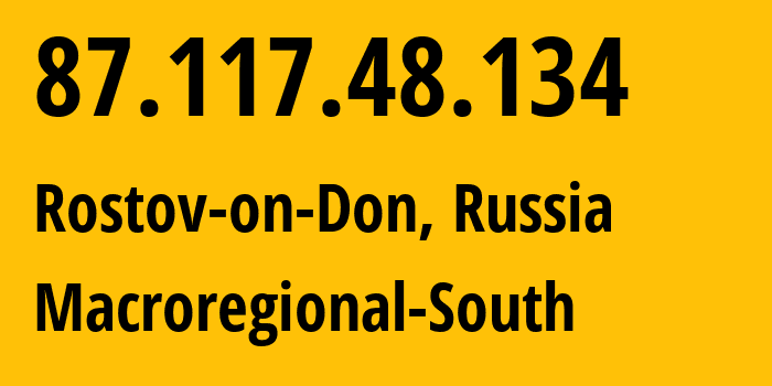 IP-адрес 87.117.48.134 (Ростов-на-Дону, Ростовская Область, Россия) определить местоположение, координаты на карте, ISP провайдер AS12389 Macroregional-South // кто провайдер айпи-адреса 87.117.48.134