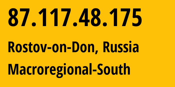 IP-адрес 87.117.48.175 (Ростов-на-Дону, Ростовская Область, Россия) определить местоположение, координаты на карте, ISP провайдер AS12389 Macroregional-South // кто провайдер айпи-адреса 87.117.48.175