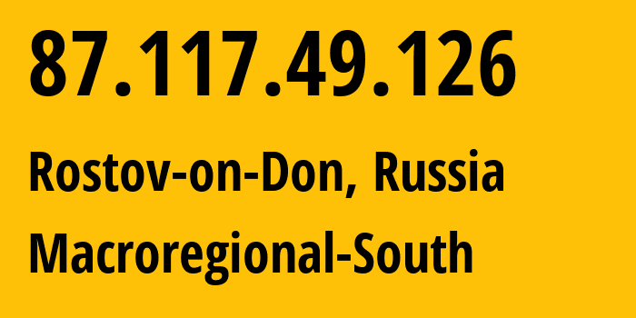 IP address 87.117.49.126 (Rostov-on-Don, Rostov Oblast, Russia) get location, coordinates on map, ISP provider AS12389 Macroregional-South // who is provider of ip address 87.117.49.126, whose IP address