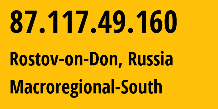 IP-адрес 87.117.49.160 (Ростов-на-Дону, Ростовская Область, Россия) определить местоположение, координаты на карте, ISP провайдер AS12389 Macroregional-South // кто провайдер айпи-адреса 87.117.49.160